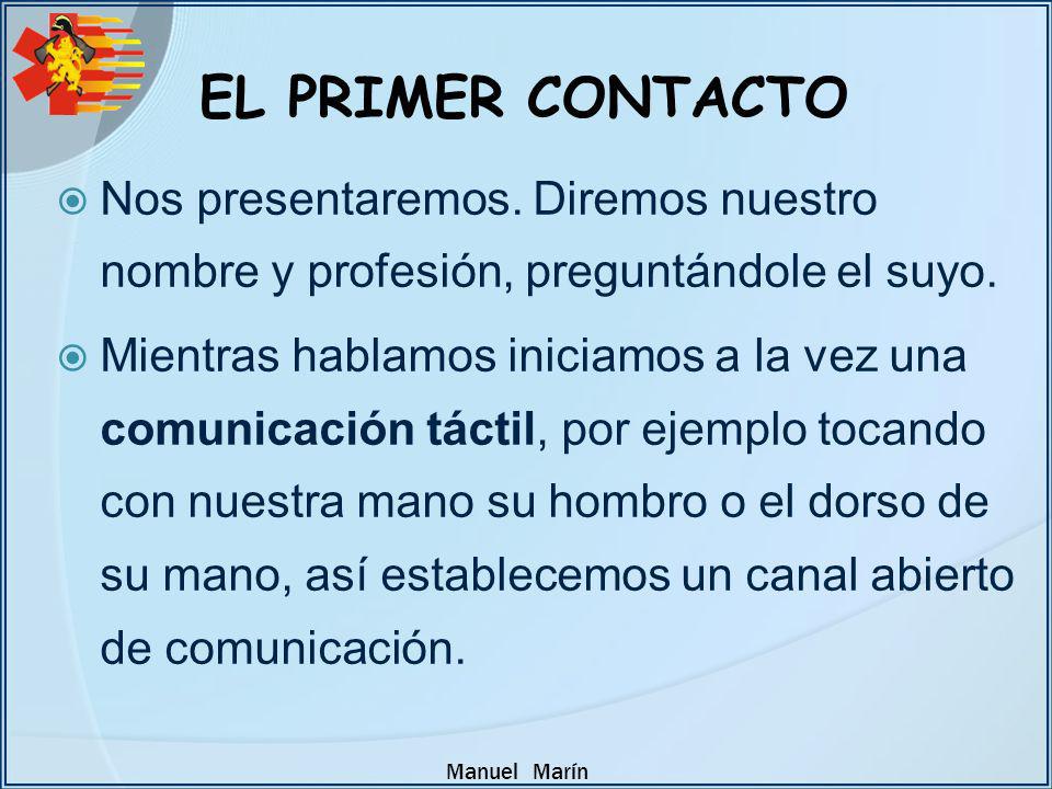 EL PRIMER CONTACTO Nos presentaremos. Diremos nuestro nombre y profesión, preguntándole el suyo.
