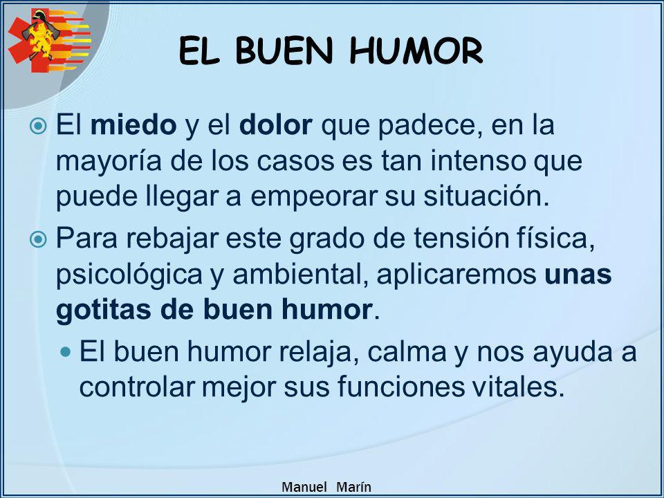 EL BUEN HUMOR El miedo y el dolor que padece, en la mayoría de los casos es tan intenso que puede llegar a empeorar su situación.