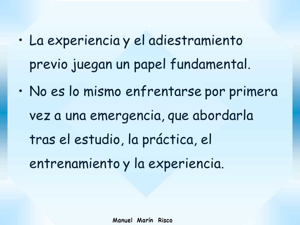 La experiencia y el adiestramiento previo juegan un papel fundamental.