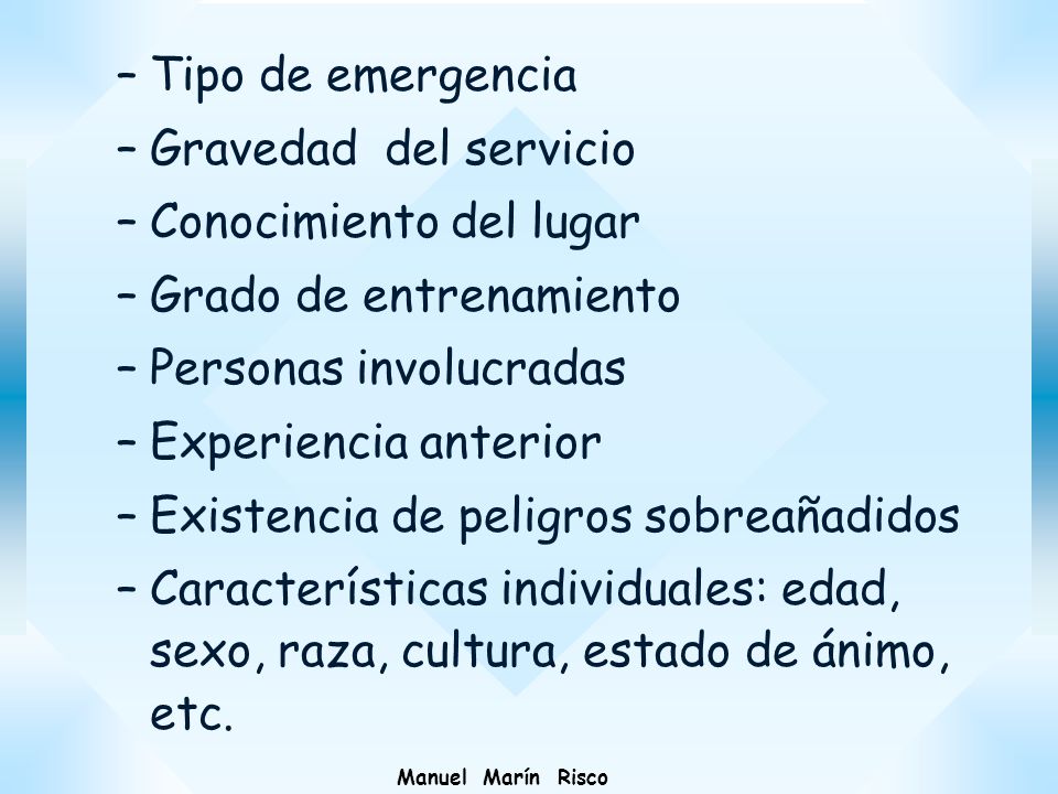 Tipo de emergencia Gravedad del servicio. Conocimiento del lugar. Grado de entrenamiento. Personas involucradas.