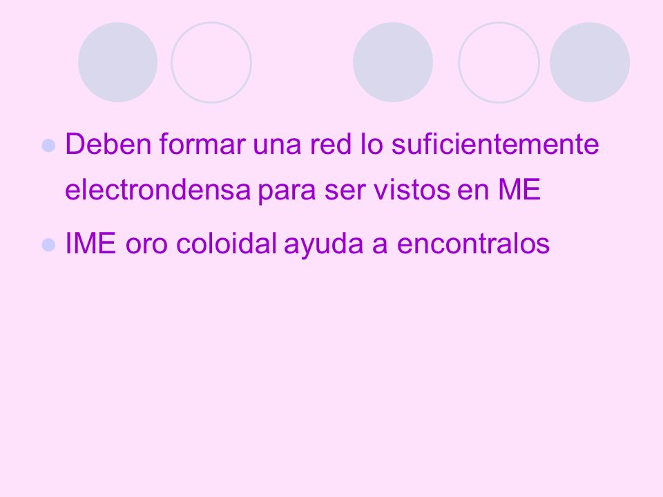 Deben formar una red lo suficientemente electrondensa para ser vistos en ME