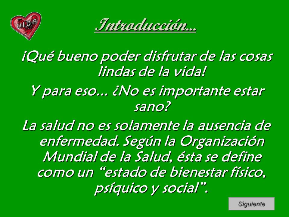 Introducción... ¡Qué bueno poder disfrutar de las cosas lindas de la vida! Y para eso... ¿No es importante estar sano