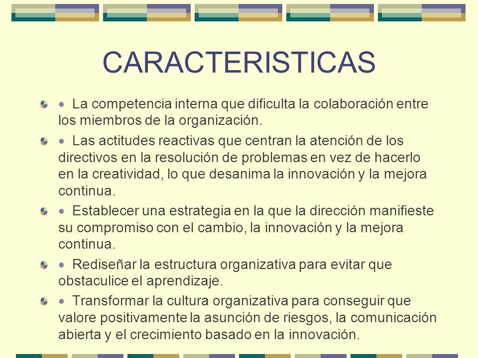 CARACTERISTICAS · La competencia interna que dificulta la colaboración entre los miembros de la organización.