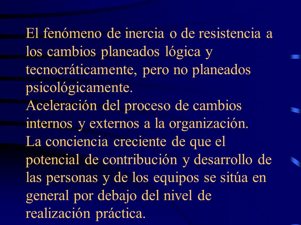 El fenómeno de inercia o de resistencia a los cambios planeados lógica y tecnocráticamente, pero no planeados psicológicamente.
