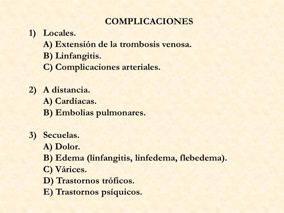 COMPLICACIONES 1) Locales. A) Extensión de la trombosis venosa. B) Linfangitis. C) Complicaciones arteriales.
