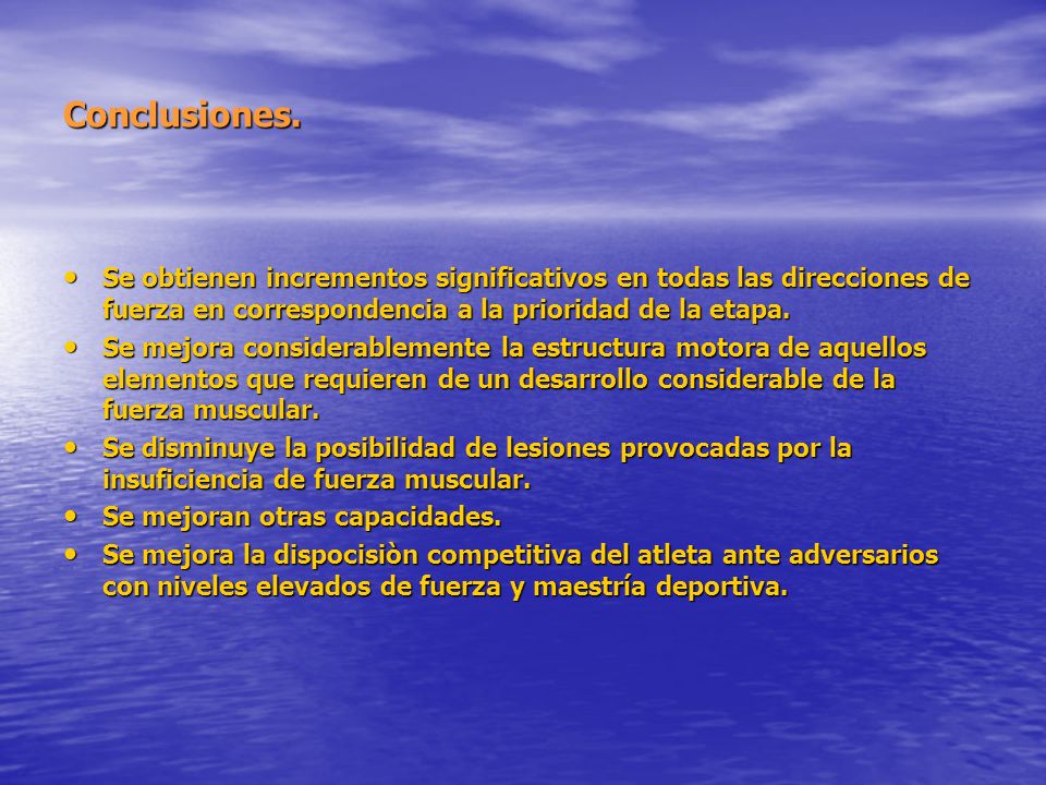 Conclusiones. Se obtienen incrementos significativos en todas las direcciones de fuerza en correspondencia a la prioridad de la etapa.
