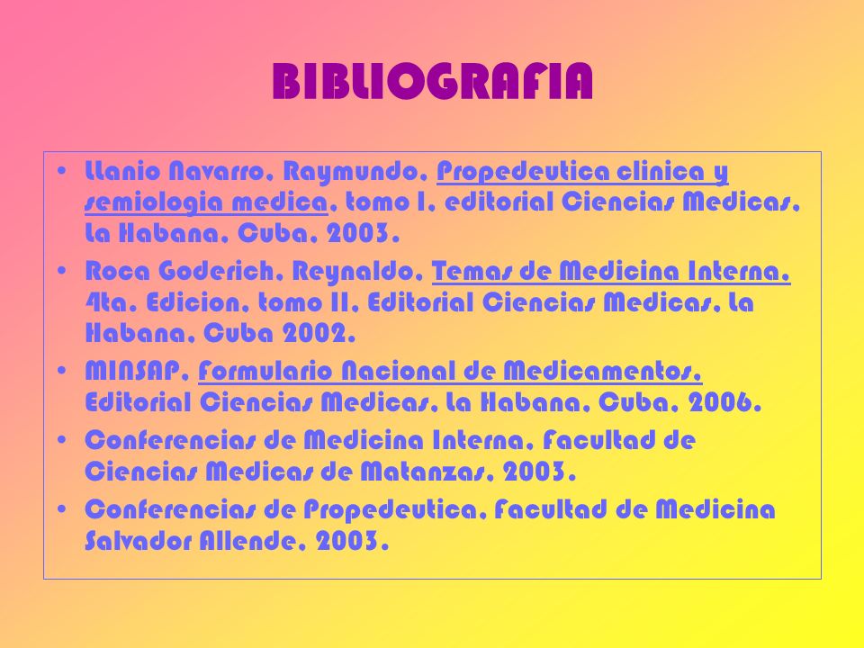 BIBLIOGRAFIA LLanio Navarro, Raymundo, Propedeutica clinica y semiologia medica, tomo I, editorial Ciencias Medicas, La Habana, Cuba,