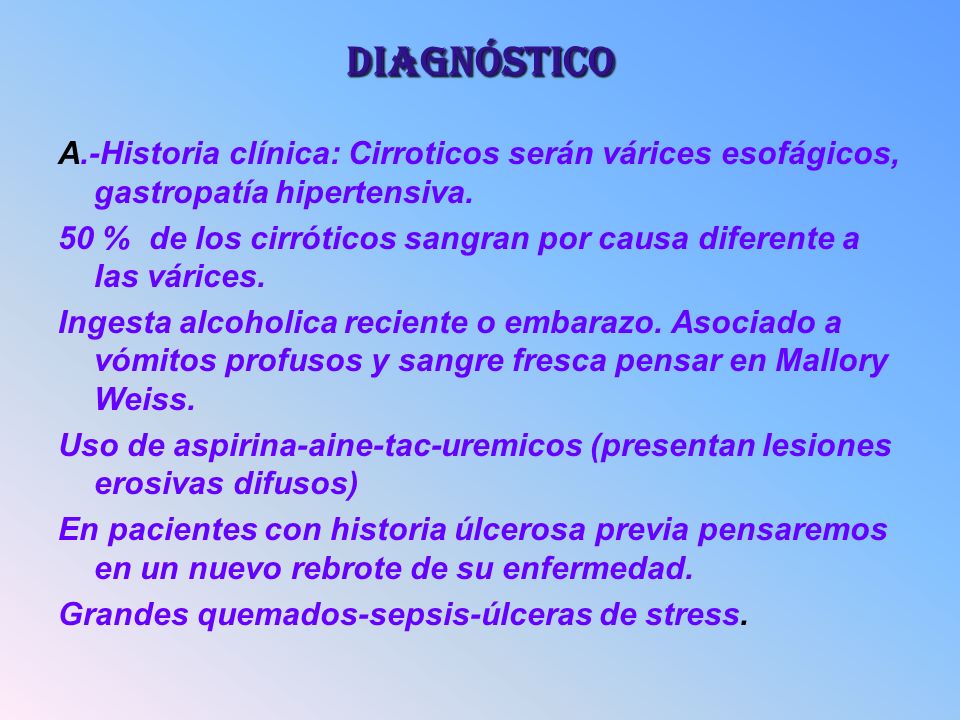 DIAGNÓSTICO A.-Historia clínica: Cirroticos serán várices esofágicos, gastropatía hipertensiva.