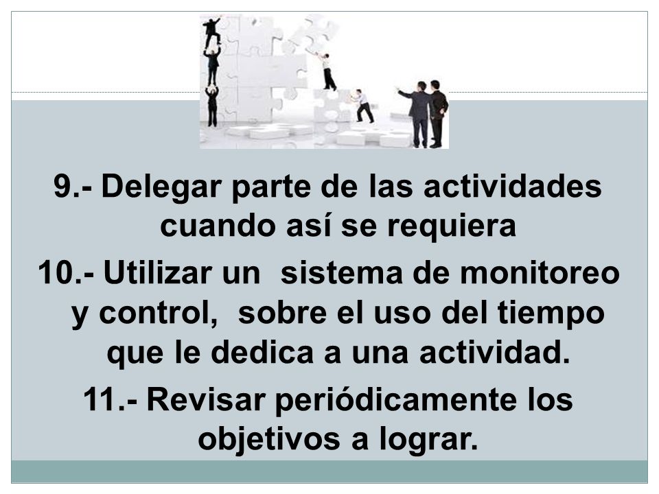 9. - Delegar parte de las actividades cuando así se requiera 10
