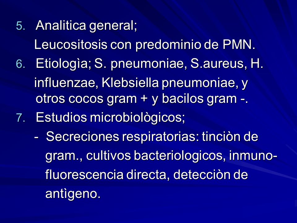 Analitica general; Leucositosis con predominio de PMN. Etiologìa; S. pneumoniae, S.aureus, H.