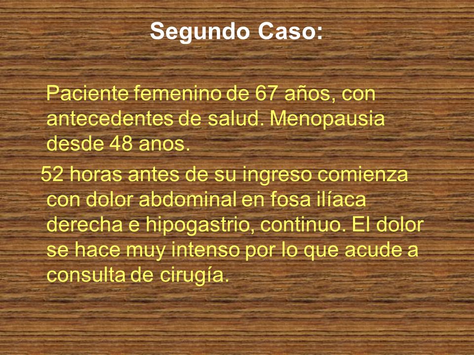 Segundo Caso: Paciente femenino de 67 años, con antecedentes de salud. Menopausia desde 48 anos.
