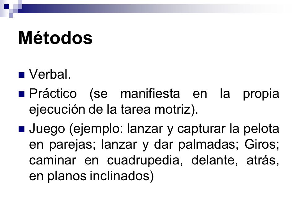 Métodos Verbal. Práctico (se manifiesta en la propia ejecución de la tarea motriz).
