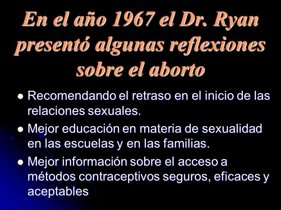 En el año 1967 el Dr. Ryan presentó algunas reflexiones sobre el aborto