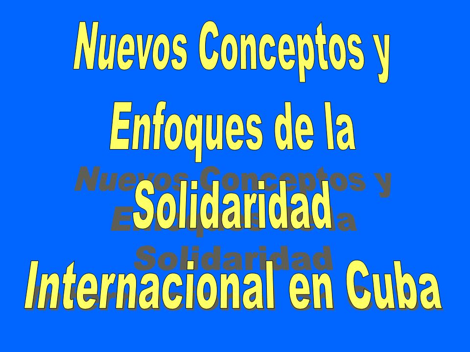Nuevos Conceptos y Enfoques de la Solidaridad Internacional en Cuba