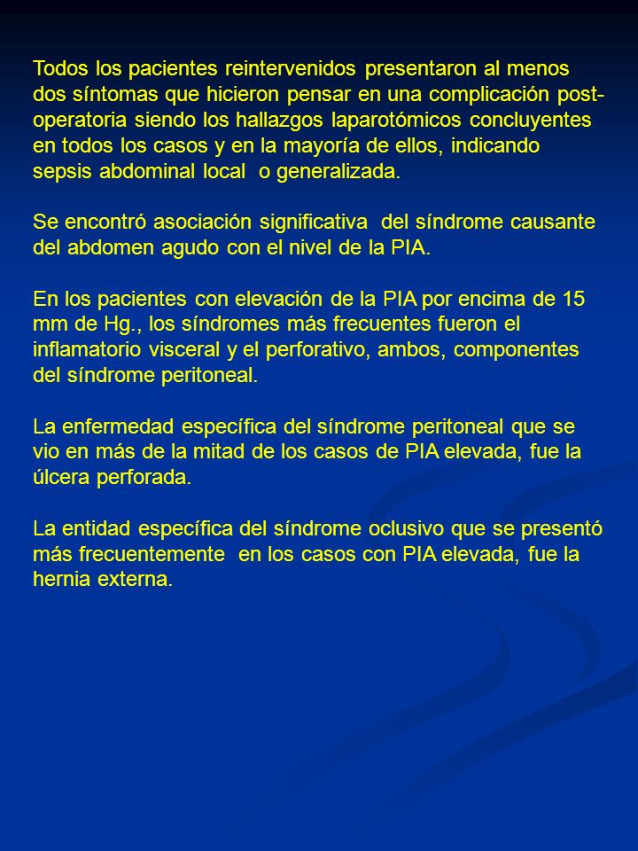 Todos los pacientes reintervenidos presentaron al menos dos síntomas que hicieron pensar en una complicación post-operatoria siendo los hallazgos laparotómicos concluyentes en todos los casos y en la mayoría de ellos, indicando sepsis abdominal local o generalizada.