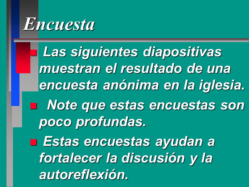 Encuesta Las siguientes diapositivas muestran el resultado de una encuesta anónima en la iglesia. Note que estas encuestas son poco profundas.