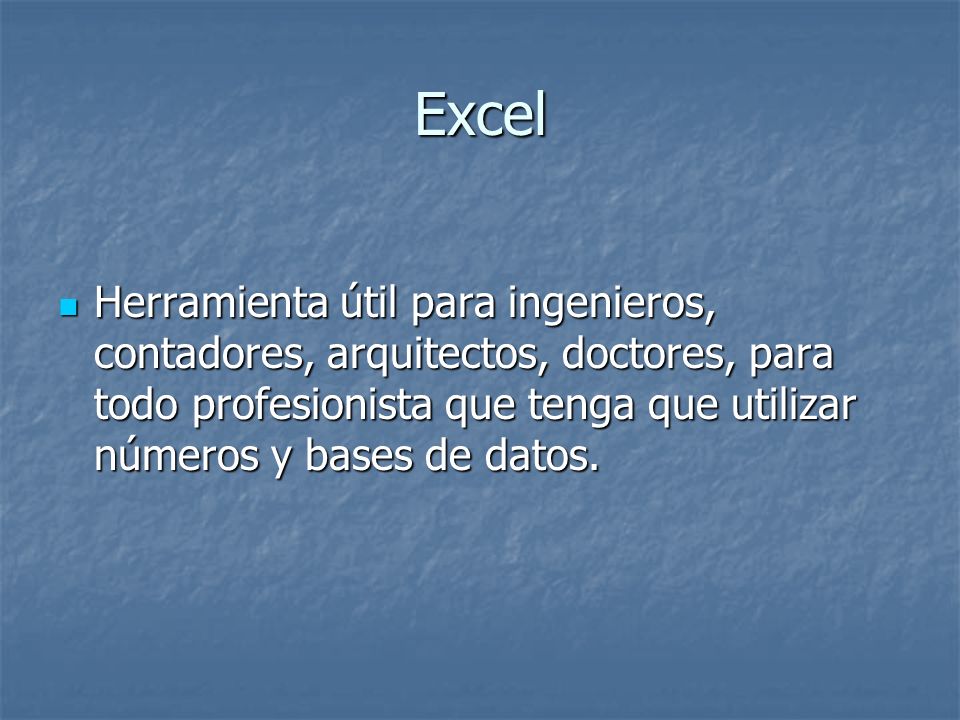 Excel Herramienta útil para ingenieros, contadores, arquitectos, doctores, para todo profesionista que tenga que utilizar números y bases de datos.