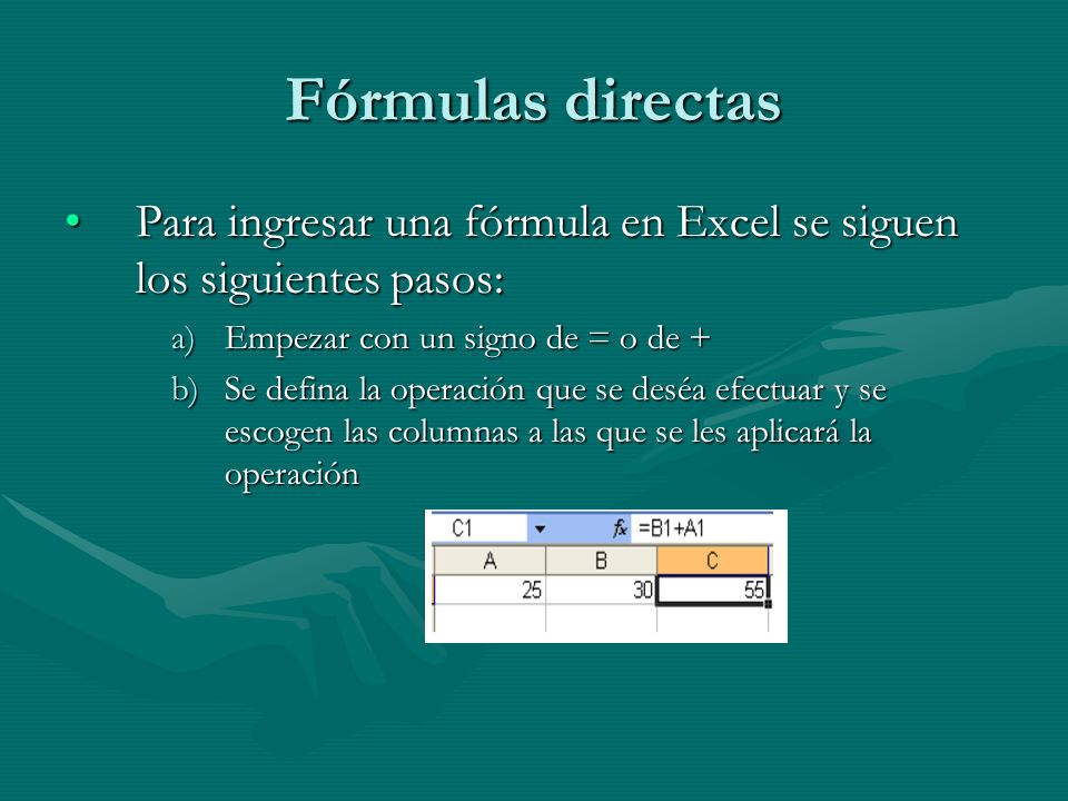 Fórmulas directas Para ingresar una fórmula en Excel se siguen los siguientes pasos: Empezar con un signo de = o de +