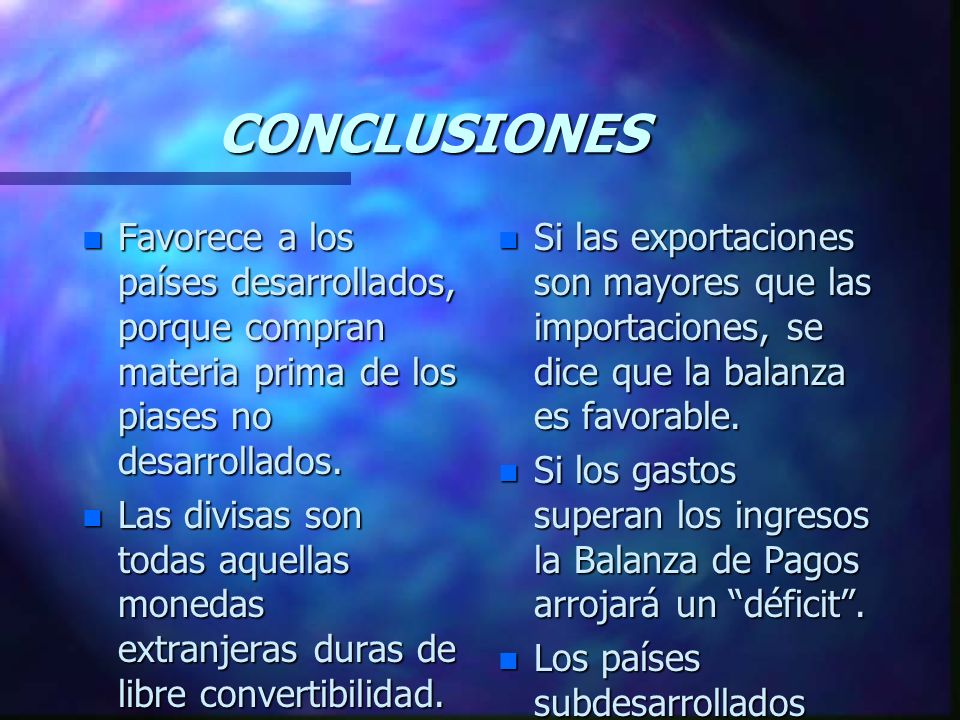 CONCLUSIONES Favorece a los países desarrollados, porque compran materia prima de los piases no desarrollados.
