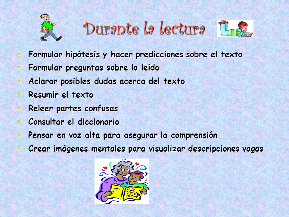 Durante la lectura Formular hipótesis y hacer predicciones sobre el texto. Formular preguntas sobre lo leído.