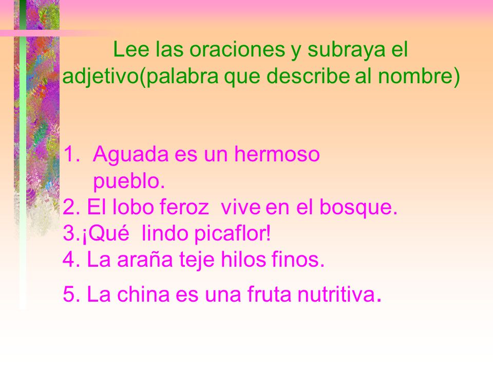 Lee las oraciones y subraya el adjetivo(palabra que describe al nombre)