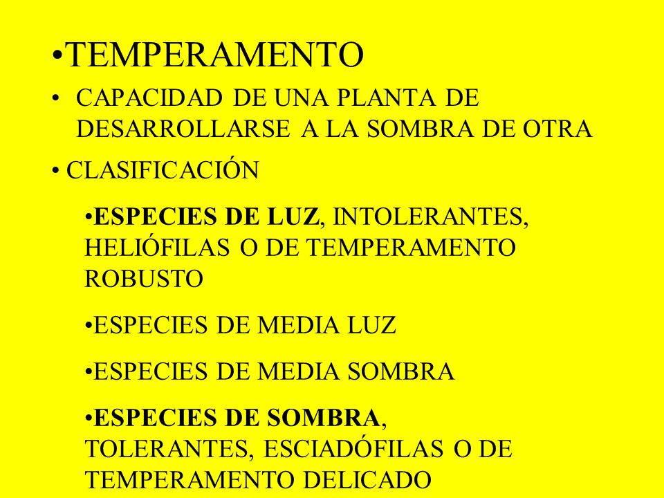 TEMPERAMENTO CAPACIDAD DE UNA PLANTA DE DESARROLLARSE A LA SOMBRA DE OTRA. CLASIFICACIÓN.