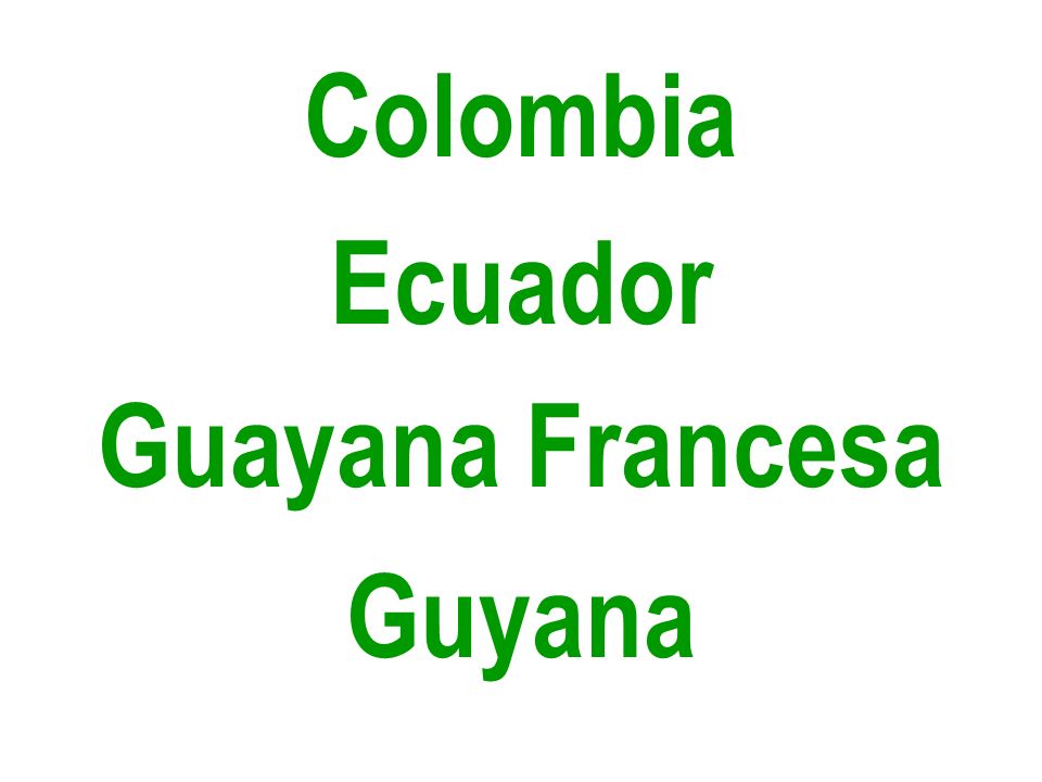 Colombia Ecuador Guayana Francesa Guyana