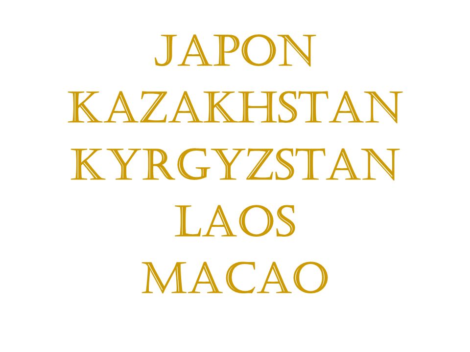 Japon Kazakhstan Kyrgyzstan Laos Macao