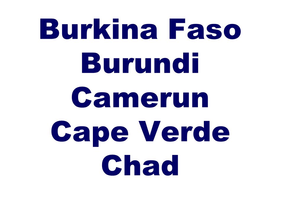 Burkina Faso Burundi Camerun Cape Verde Chad