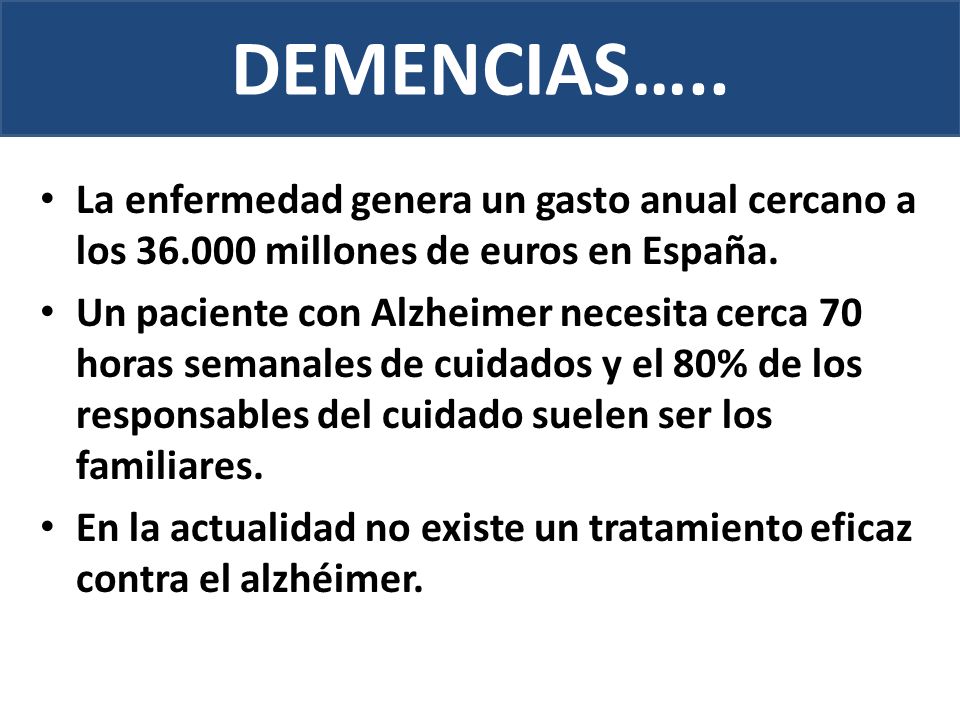 DEMENCIAS….. La enfermedad genera un gasto anual cercano a los millones de euros en España.