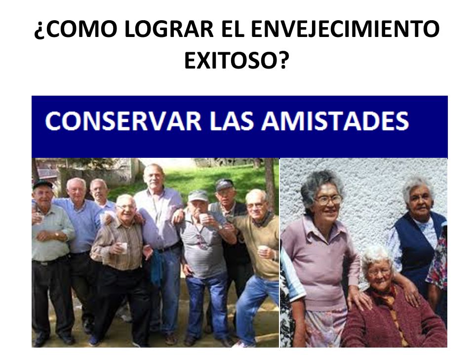 ¿COMO LOGRAR EL ENVEJECIMIENTO EXITOSO