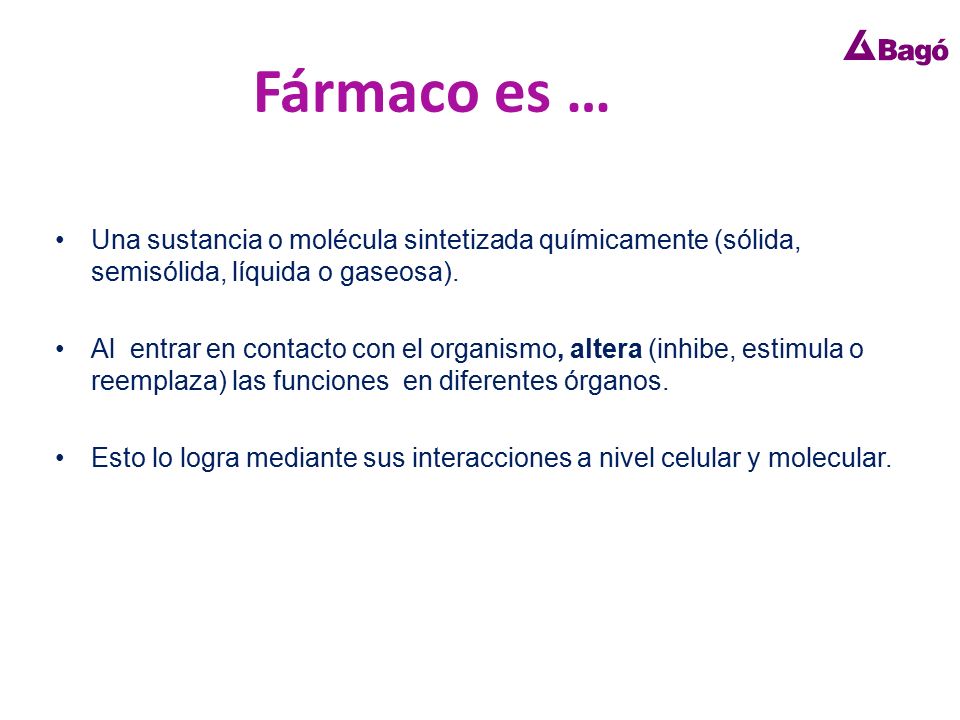 Fármaco es … Una sustancia o molécula sintetizada químicamente (sólida, semisólida, líquida o gaseosa).