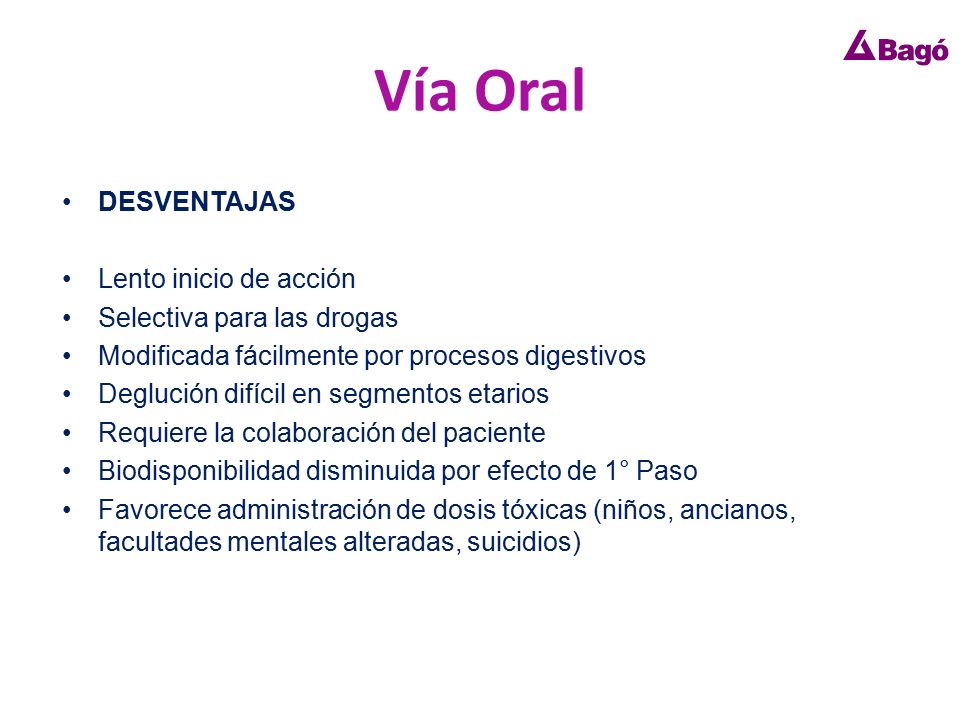 Vía Oral DESVENTAJAS Lento inicio de acción Selectiva para las drogas