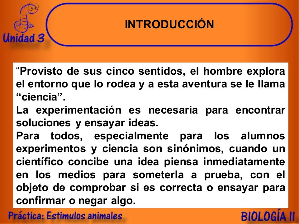 INTRODUCCIÓN Provisto de sus cinco sentidos, el hombre explora el entorno que lo rodea y a esta aventura se le llama ciencia .