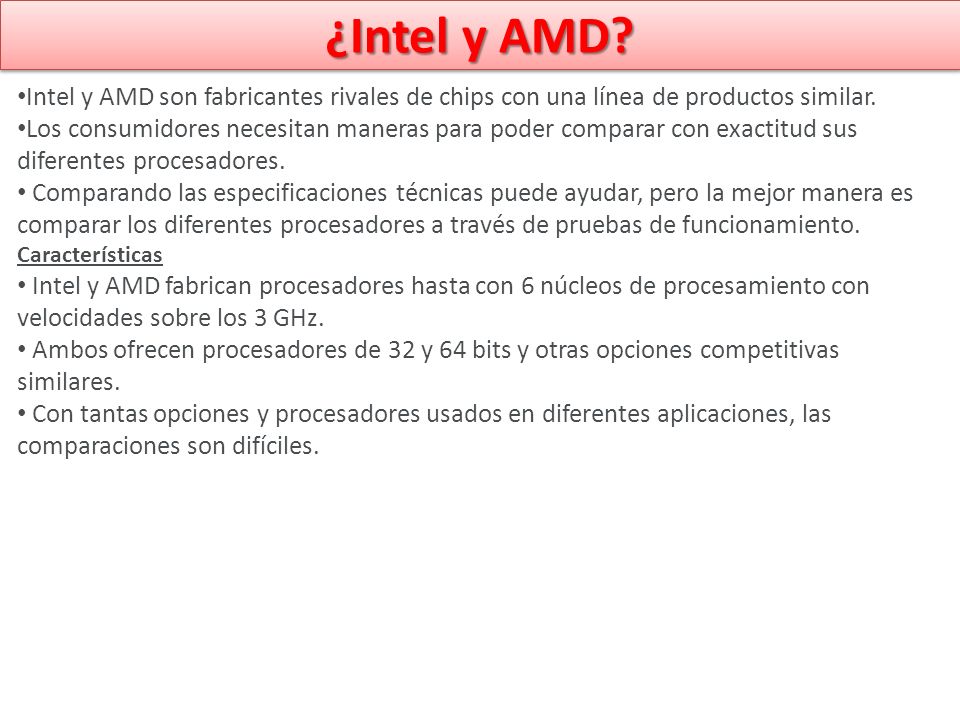 ¿Intel y AMD Intel y AMD son fabricantes rivales de chips con una línea de productos similar.
