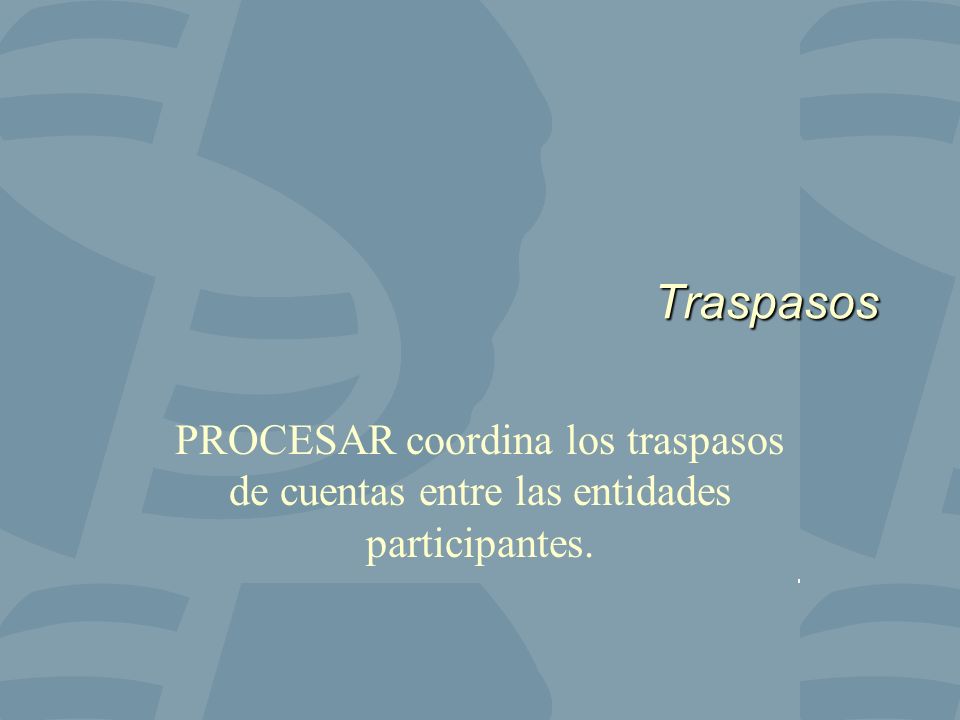 Traspasos PROCESAR coordina los traspasos de cuentas entre las entidades participantes.