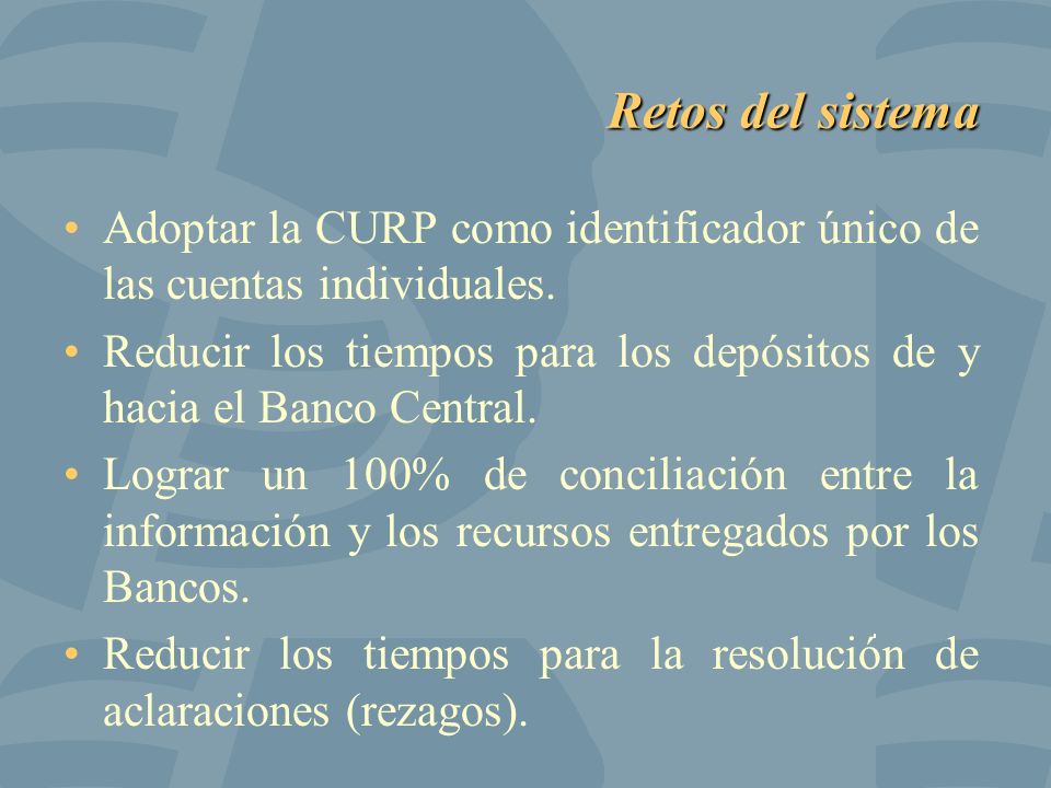 Retos del sistema Adoptar la CURP como identificador único de las cuentas individuales.