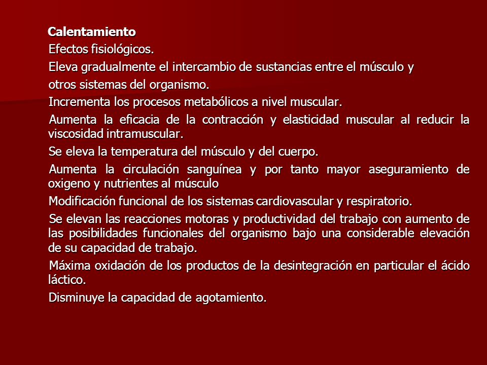 Calentamiento Efectos fisiológicos. Eleva gradualmente el intercambio de sustancias entre el músculo y.