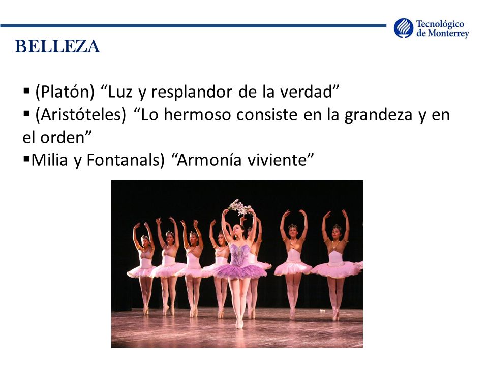 BELLEZA (Platón) Luz y resplandor de la verdad (Aristóteles) Lo hermoso consiste en la grandeza y en el orden