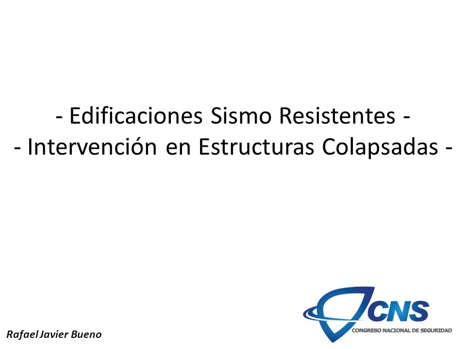 - Edificaciones Sismo Resistentes - - Intervención en Estructuras Colapsadas -
