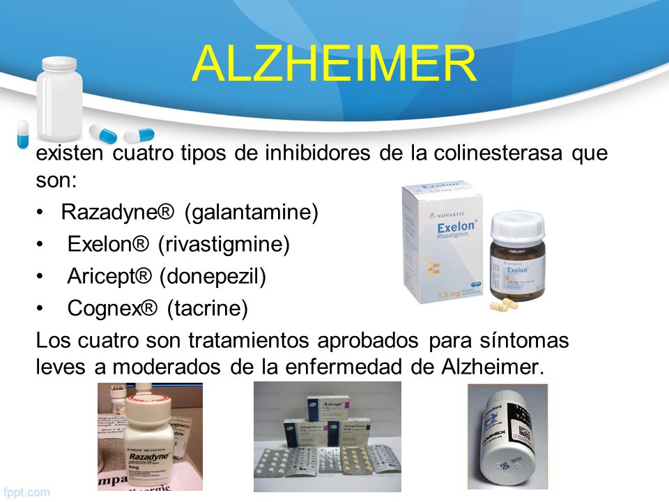ALZHEIMER existen cuatro tipos de inhibidores de la colinesterasa que son: Razadyne® (galantamine)