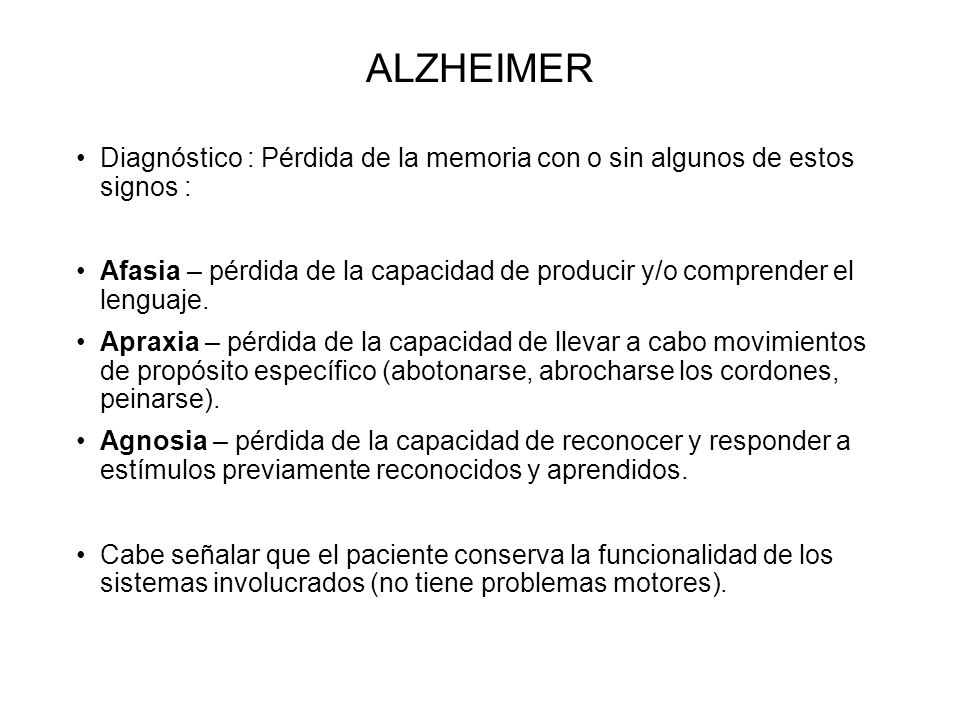 ALZHEIMER Diagnóstico : Pérdida de la memoria con o sin algunos de estos signos :