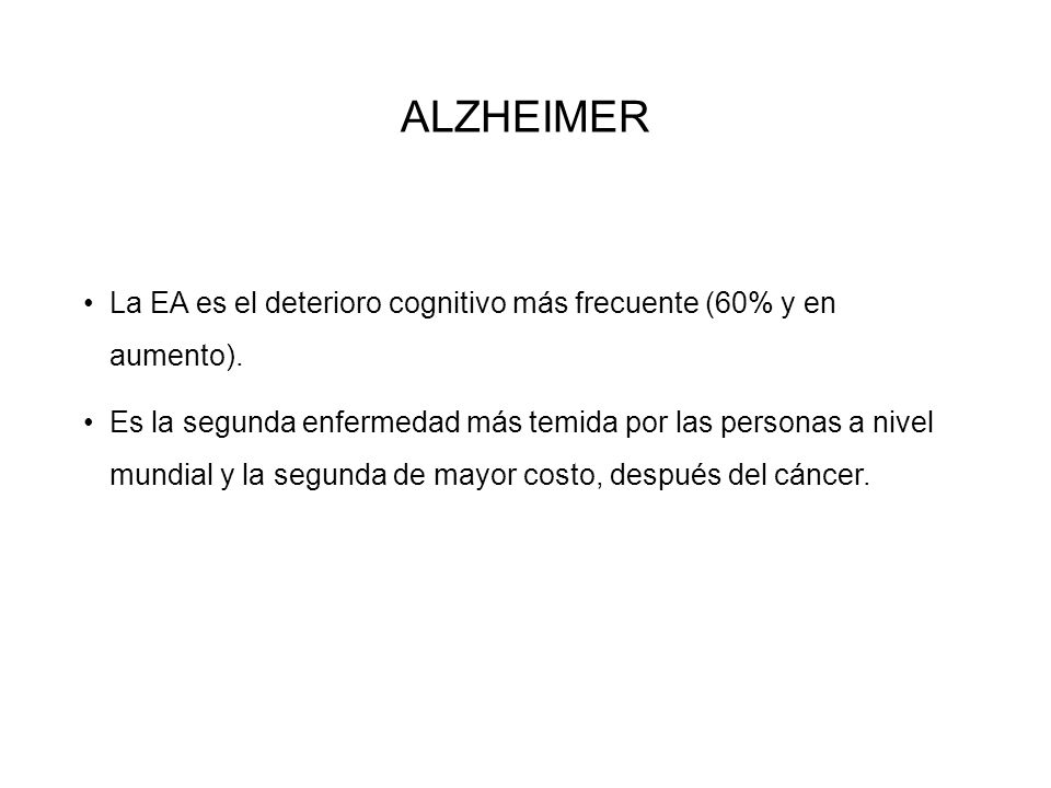 ALZHEIMER La EA es el deterioro cognitivo más frecuente (60% y en aumento).