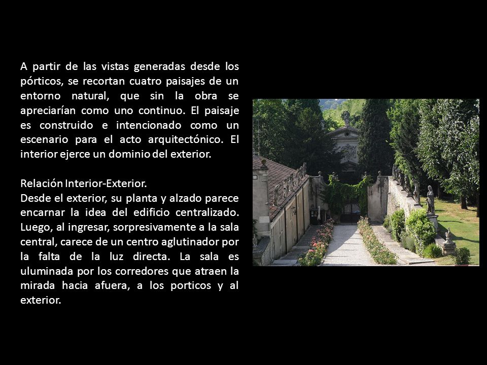A partir de las vistas generadas desde los pórticos, se recortan cuatro paisajes de un entorno natural, que sin la obra se apreciarían como uno continuo. El paisaje es construido e intencionado como un escenario para el acto arquitectónico. El interior ejerce un dominio del exterior.