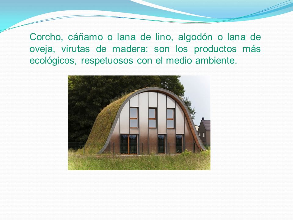 Corcho, cáñamo o lana de lino, algodón o lana de oveja, virutas de madera: son los productos más ecológicos, respetuosos con el medio ambiente.