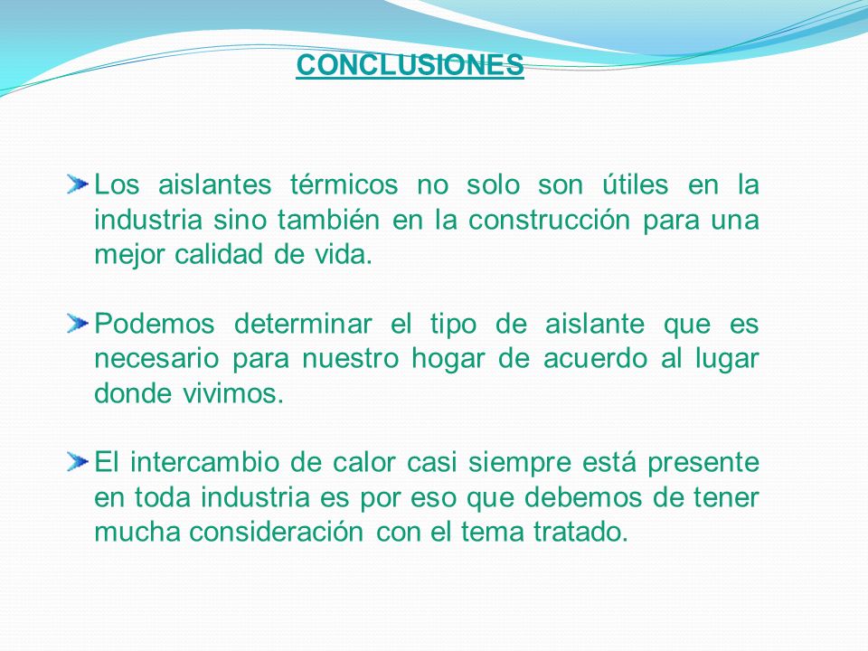CONCLUSIONES Los aislantes térmicos no solo son útiles en la industria sino también en la construcción para una mejor calidad de vida.