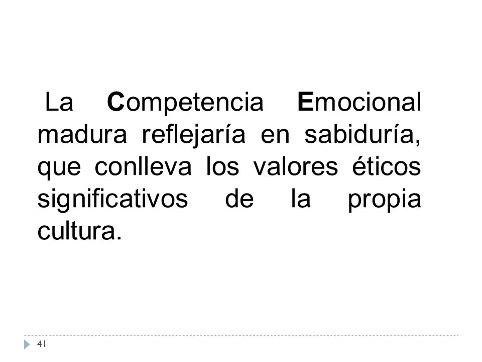 La Competencia Emocional madura reflejaría en sabiduría, que conlleva los valores éticos significativos de la propia cultura.