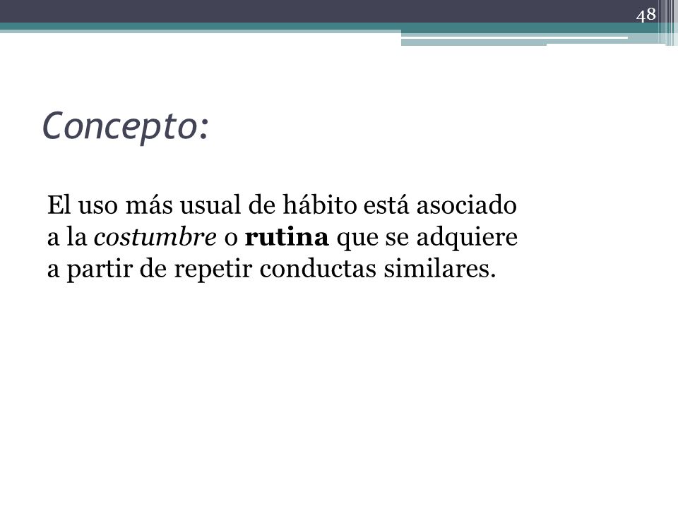 Concepto: El uso más usual de hábito está asociado a la costumbre o rutina que se adquiere a partir de repetir conductas similares.