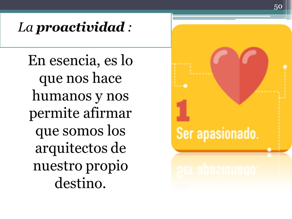 La proactividad : En esencia, es lo que nos hace humanos y nos permite afirmar que somos los arquitectos de nuestro propio destino.
