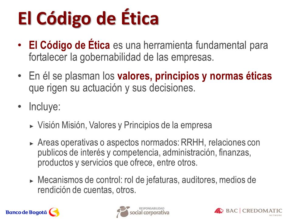 El Código de Ética El Código de Ética es una herramienta fundamental para fortalecer la gobernabilidad de las empresas.